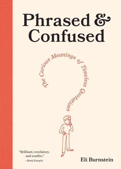 Cover image for Phrased & Confused The Curious Meanings of Timeless Quotations