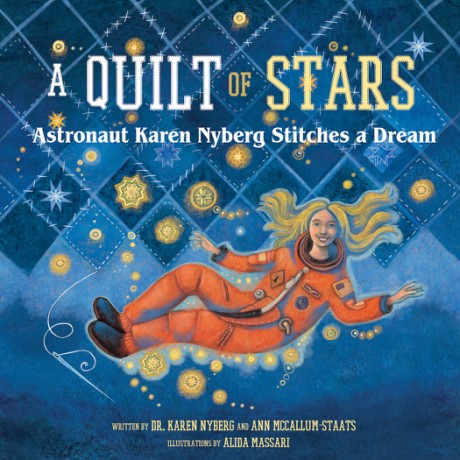 Cover image for Quilt of Stars Astronaut Karen Nyberg Stitches a Dream