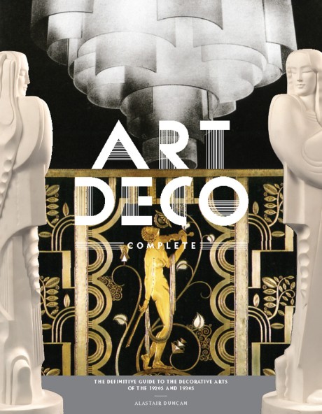 Cover image for Art Deco Complete The Definitive Guide to the Decorative Arts of the 1920s and 1930s