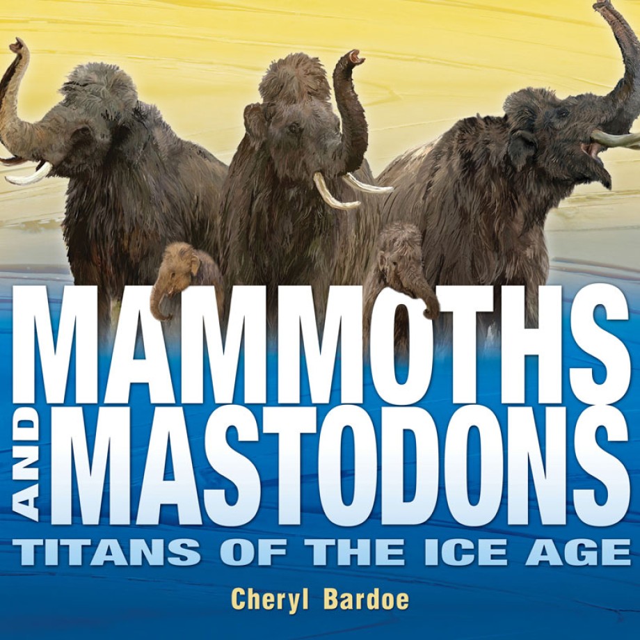 Mammoths and Mastodons Titans of the Ice Age