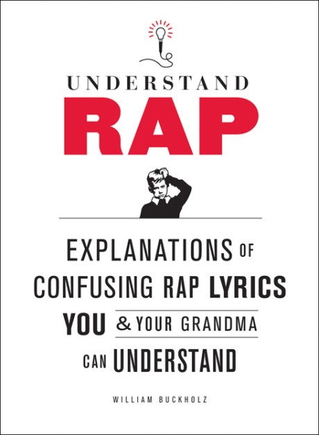 Cover image for Understand Rap Explanations of Confusing Rap Lyrics You and Your Grandma Can Understand