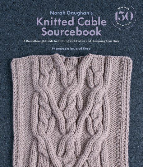 Cover image for Norah Gaughan’s Knitted Cable Sourcebook A Breakthrough Guide to Knitting with Cables and Designing Your Own