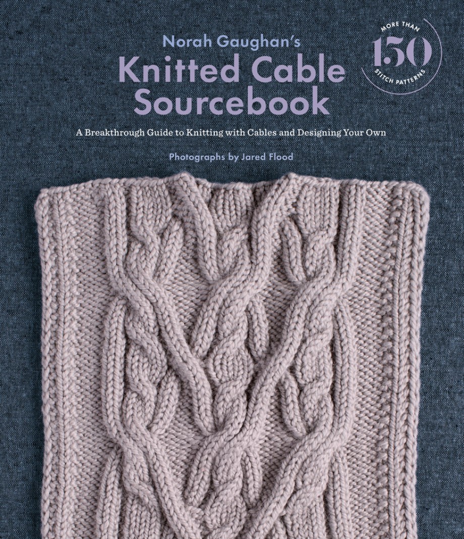 Norah Gaughan’s Knitted Cable Sourcebook A Breakthrough Guide to Knitting with Cables and Designing Your Own