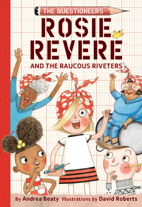 Cover image for Rosie Revere and the Raucous Riveters The Questioneers Book #1