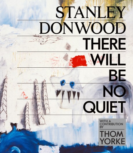 Cover image for Stanley Donwood: There Will Be No Quiet The Artwork of Radiohead