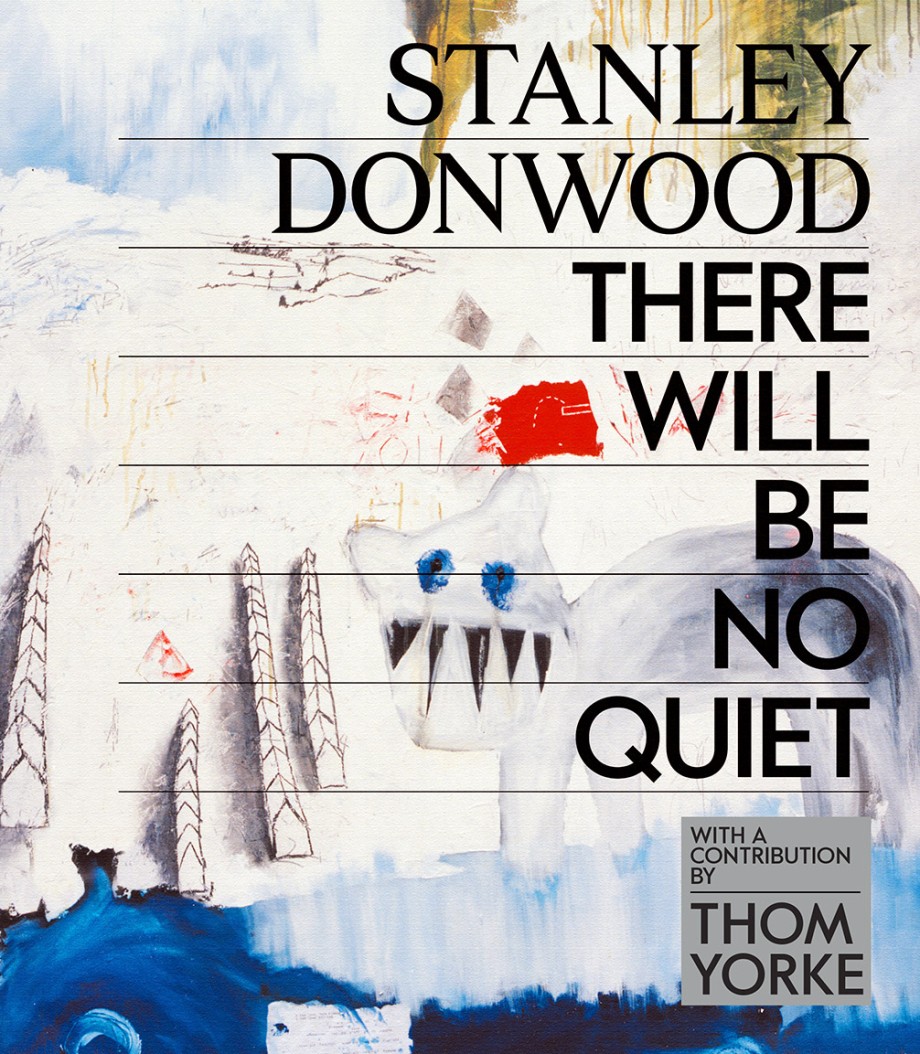 Stanley Donwood: There Will Be No Quiet The Artwork of Radiohead