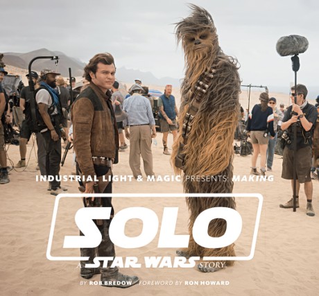 Cover image for Industrial Light & Magic Presents: Making Solo: A Star Wars Story 