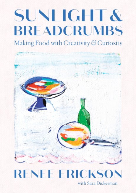 Cover image for Sunlight and Breadcrumbs Making Food with Creativity and Curiosity