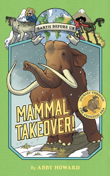 Cover image for Mammal Takeover! (Earth Before Us #3) Journey through the Cenozoic Era