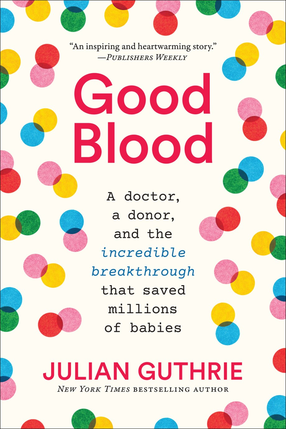 Good Blood A Doctor, a Donor, and the Incredible Breakthrough that Saved Millions of Babies