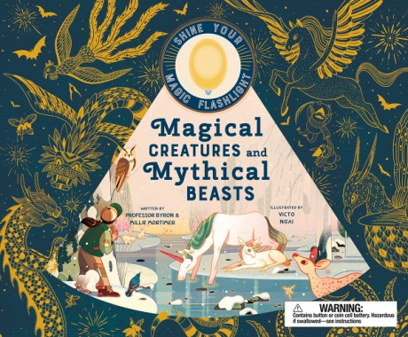 Cover image for Magical Creatures and Mythical Beasts Includes magic flashlight which illuminates more than 30 magical beasts!