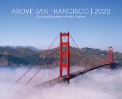 Above San Francisco 2022 Wall Calendar The Aerial Photography of Robert Cameron