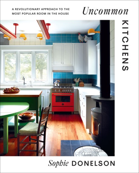 Cover image for Uncommon Kitchens A Revolutionary Approach to the Most Popular Room in the House