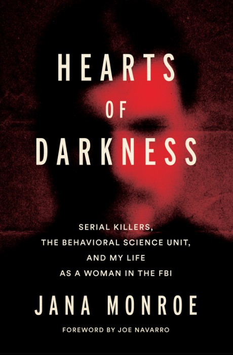 Cover image for Hearts of Darkness Serial Killers, the Behavioral Science Unit, and My Life as a Woman in the FBI