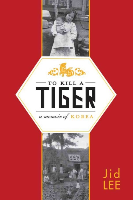Cover image for To Kill a Tiger A Memoir of Korea