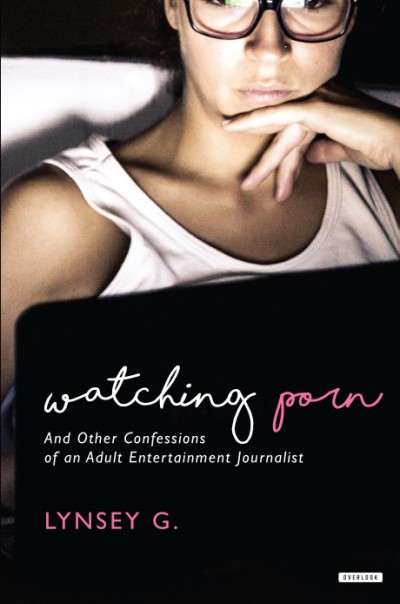Watching Porn And Other Confessions of an Adult Entertainment Journalist