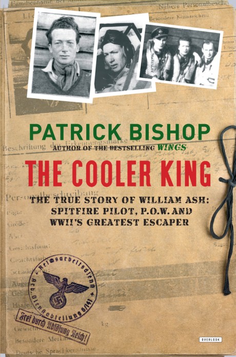 Cover image for Cooler King The True Story of William Ash, the Greatest Escaper of World War II