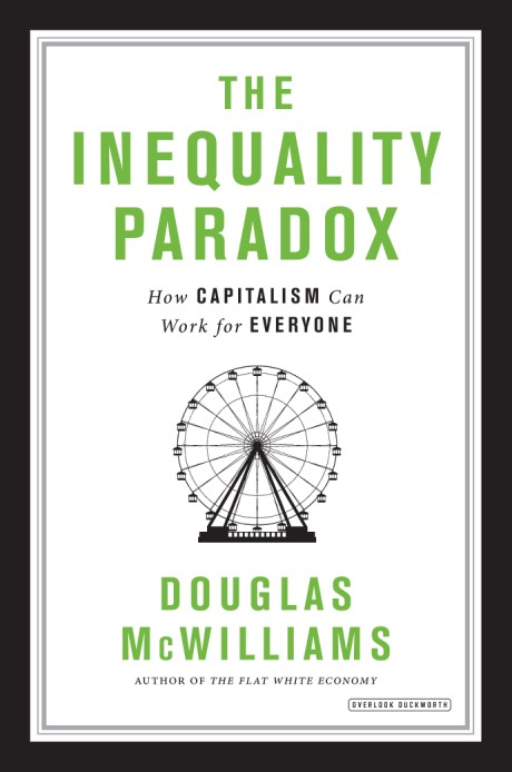 Inequality Paradox How Capitalism Can Work for Everyone
