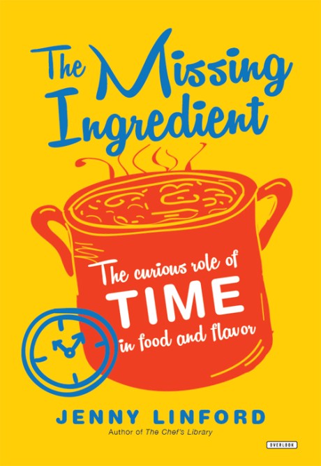 Cover image for Missing Ingredient The Curious Role of Time in Food and Flavor