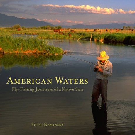 American Waters Fly-Fishing Journeys of a Native Son