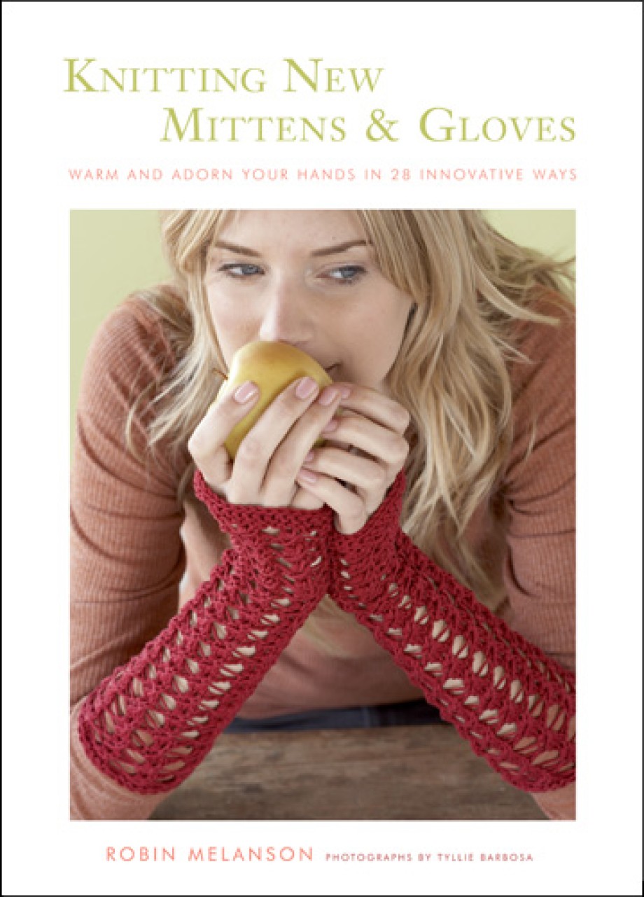 Knitting New Mittens and Gloves Warm and Adorn Your Hands in 28 Innovative Ways