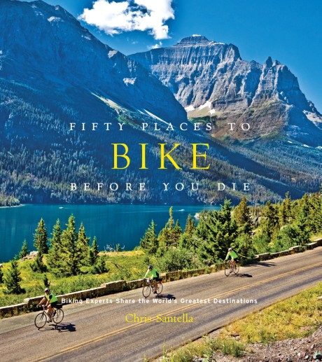 Cover image for Fifty Places to Bike Before You Die Biking Experts Share the World's Greatest Destinations