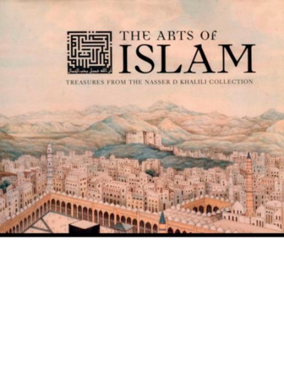 Arts of Islam Treasures from the Nasser D. Khalili Collection