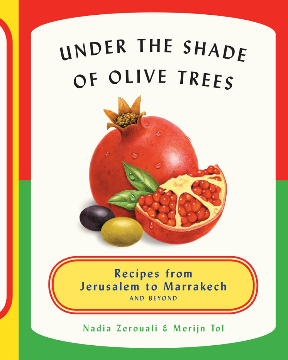 Cover for Under the Shade of Olive Trees Recipes from Jerusalem to Marrakech and Beyond