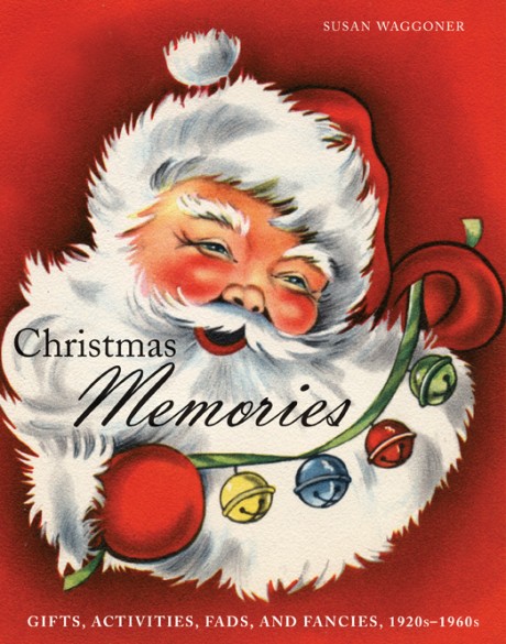 Cover image for Christmas Memories Gifts, Activities, Fads, and Fancies, 1920s-1960s