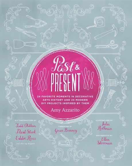 Cover image for Past & Present 24 Favorite Moments in Decorative Arts History and 24 Modern DIY Projects Inspired by Them