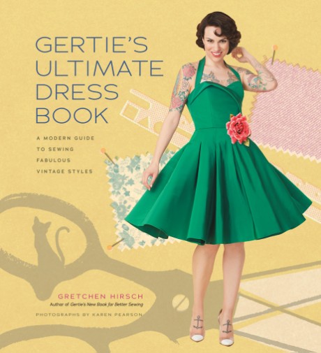 Cover image for Gertie's Ultimate Dress Book A Modern Guide to Sewing Fabulous Vintage Styles