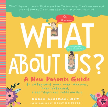 Cover image for What About Us? A New Parents Guide to Safeguarding Your Over-Anxious, Over-Extended, Sleep-Deprived Relationship