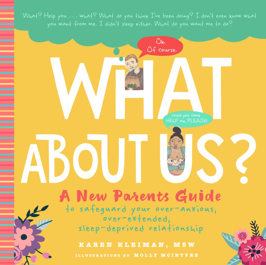 What About Us? A New Parents Guide to Safeguarding Your Over-Anxious, Over-Extended, Sleep-Deprived Relationship