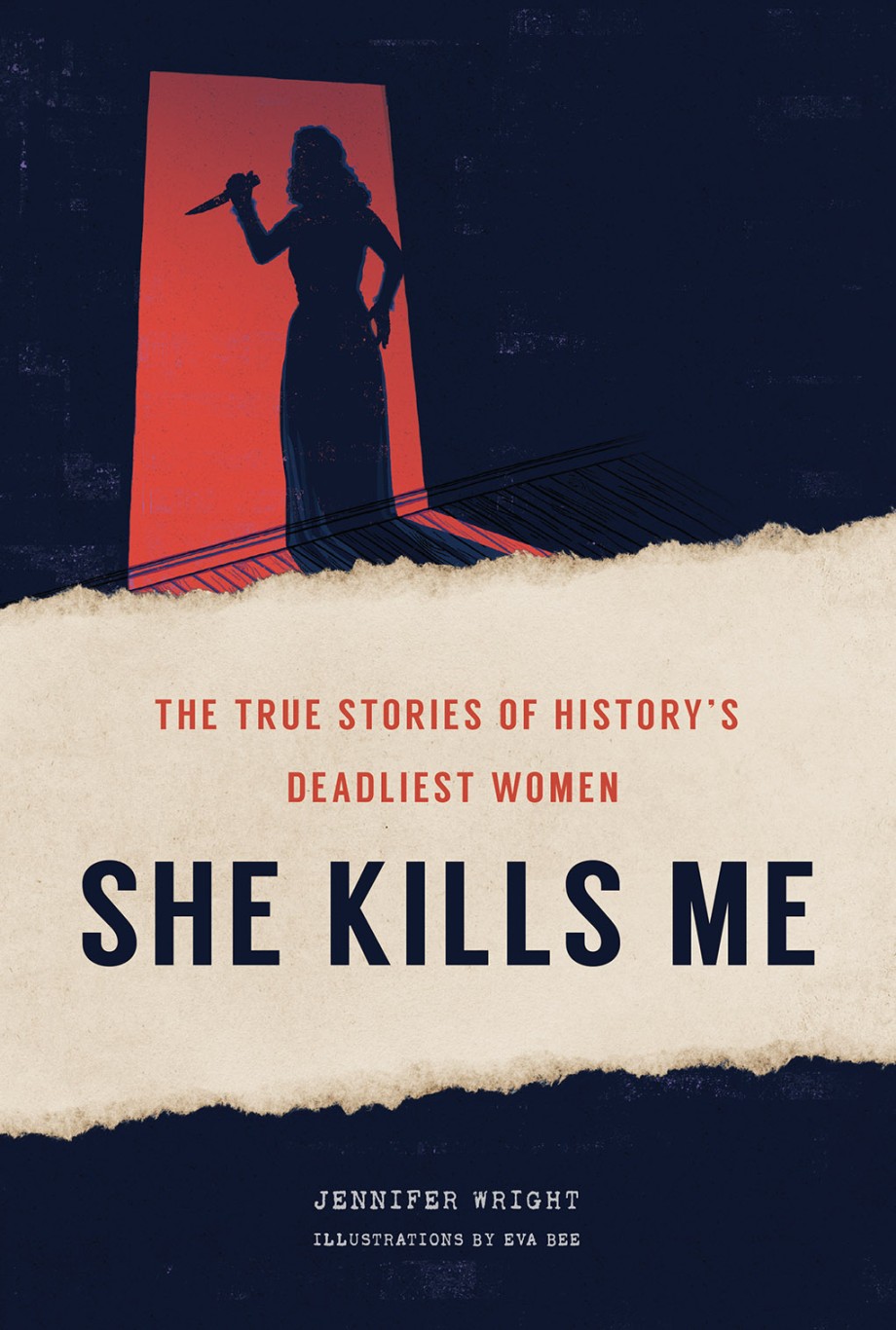 Cover for She Kills Me The True Stories of History's Deadliest Women