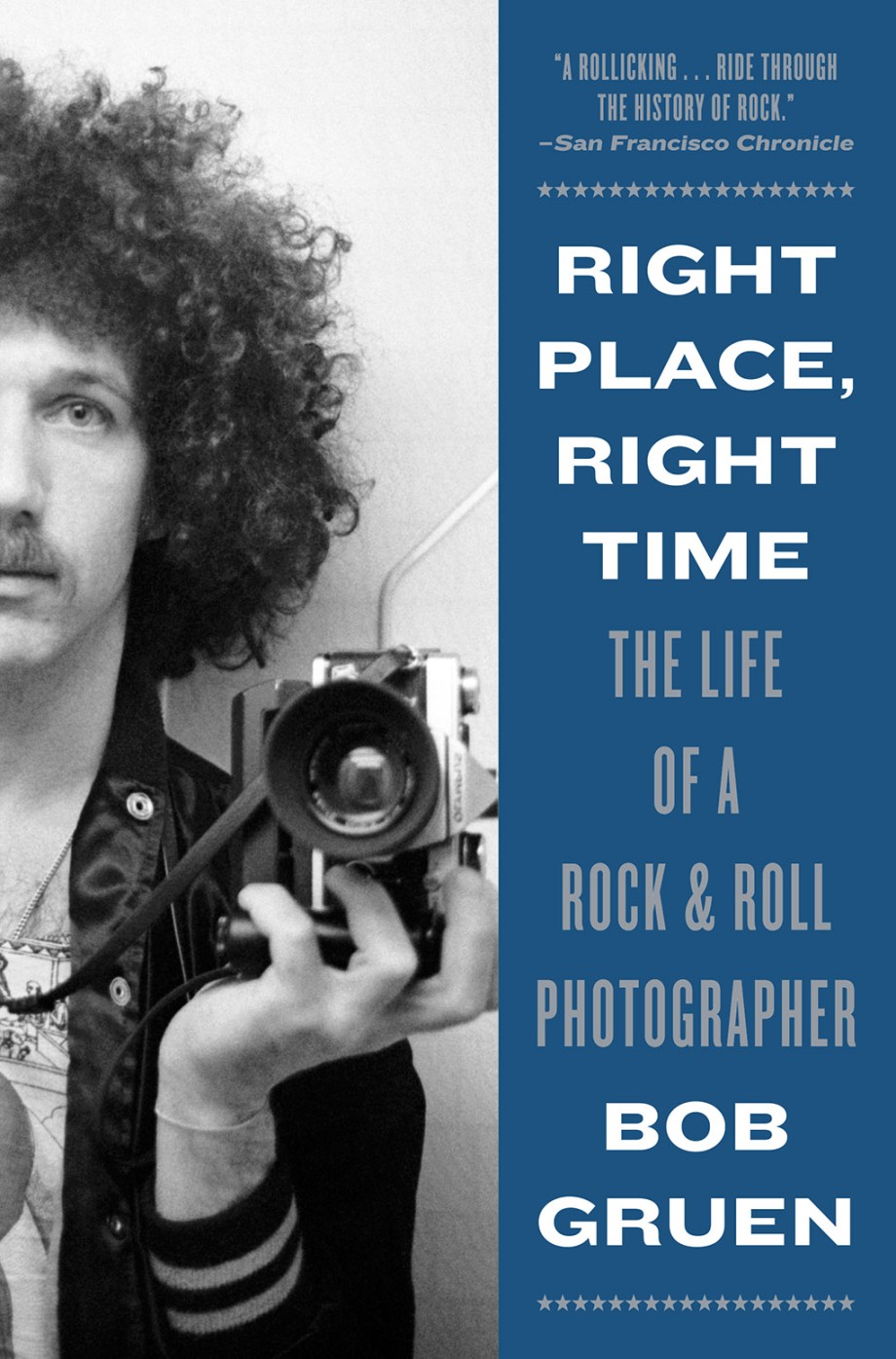 Right Place, Right Time The Life of a Rock & Roll Photographer