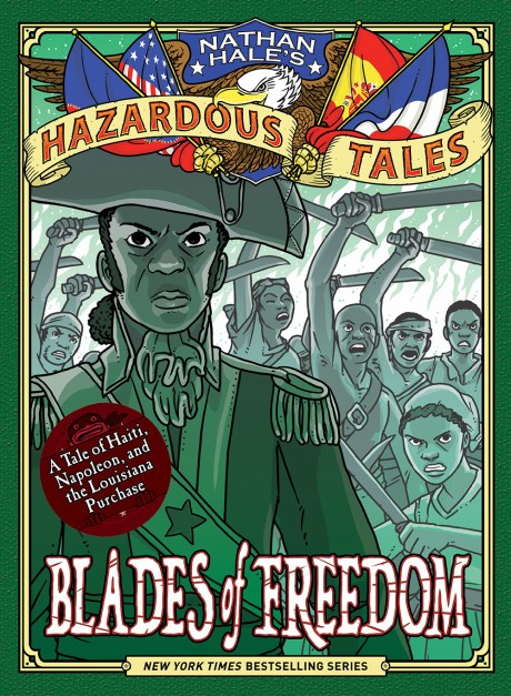 Cover image for Blades of Freedom (Nathan Hale's Hazardous Tales #10) A Tale of Haiti, Napoleon, and the Louisiana Purchase