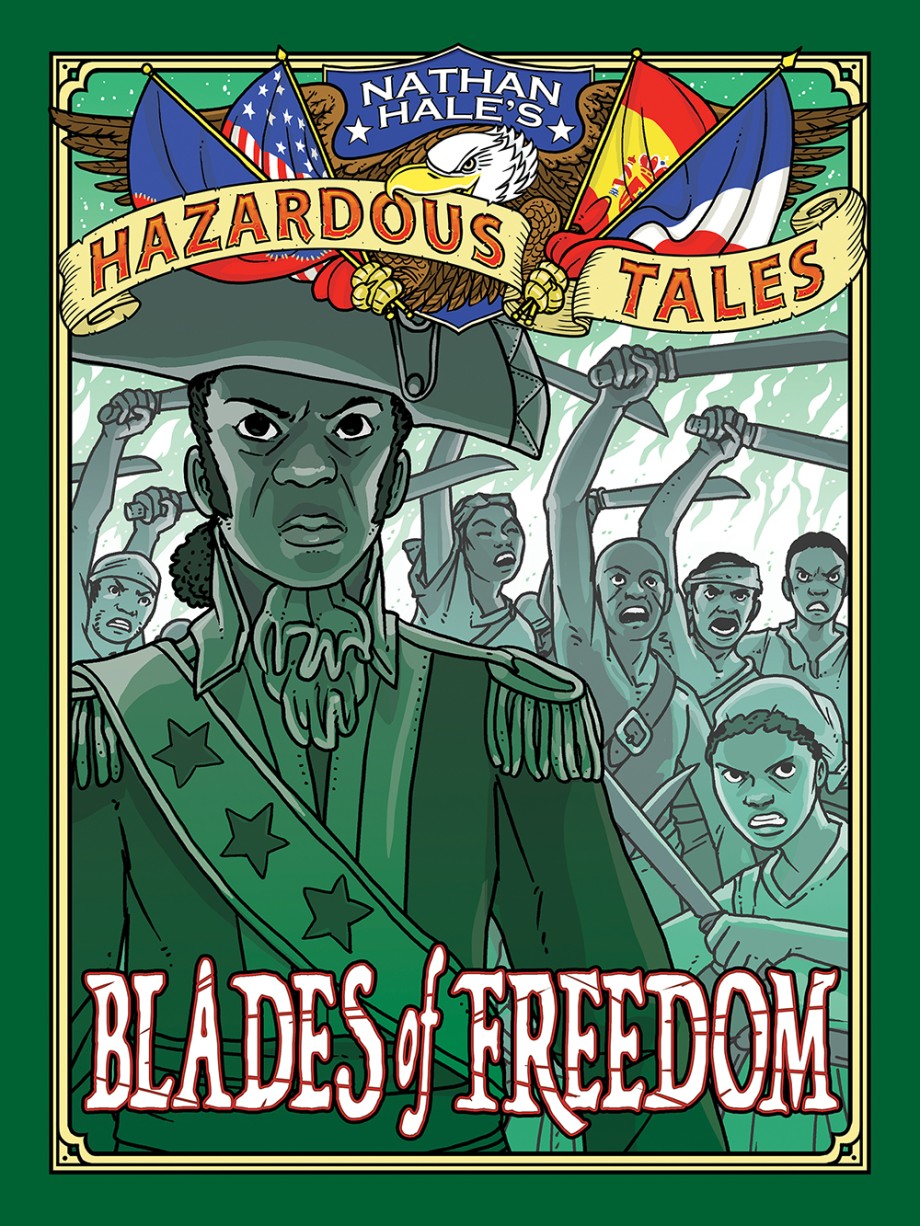 Blades of Freedom (Nathan Hale's Hazardous Tales #10) A Tale of Haiti, Napoleon, and the Louisiana Purchase