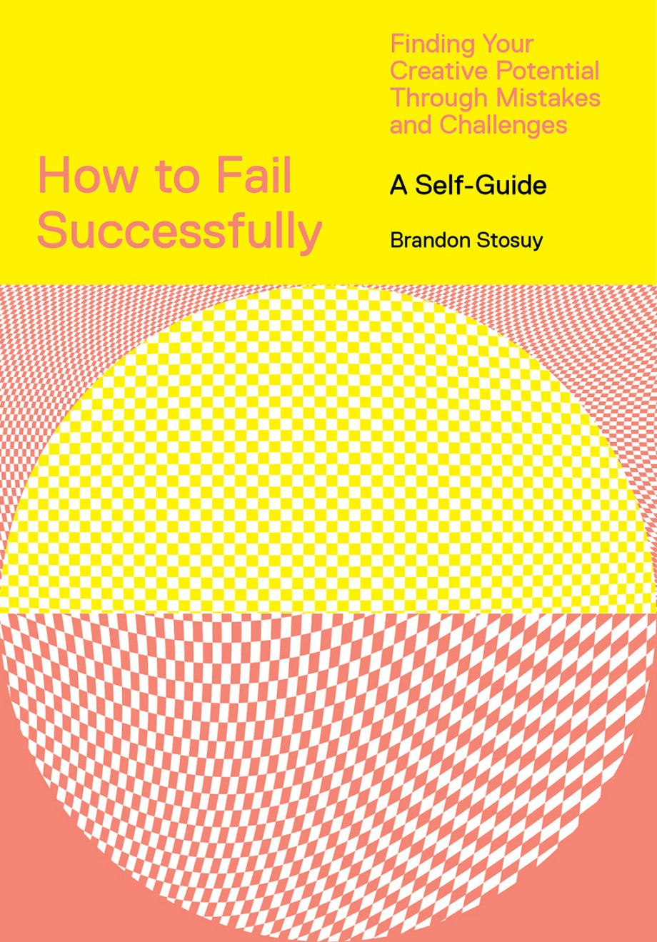 Cover for How to Fail Successfully Finding Your Creative Potential Through Mistakes and Challenges