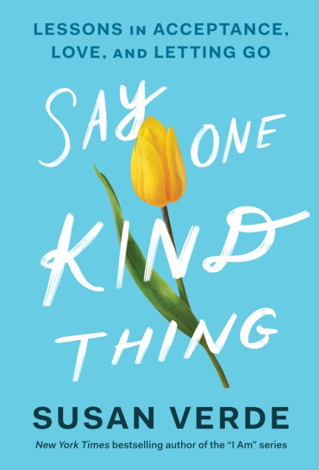 Cover image for Say One Kind Thing Lessons in Acceptance, Love, and Letting Go