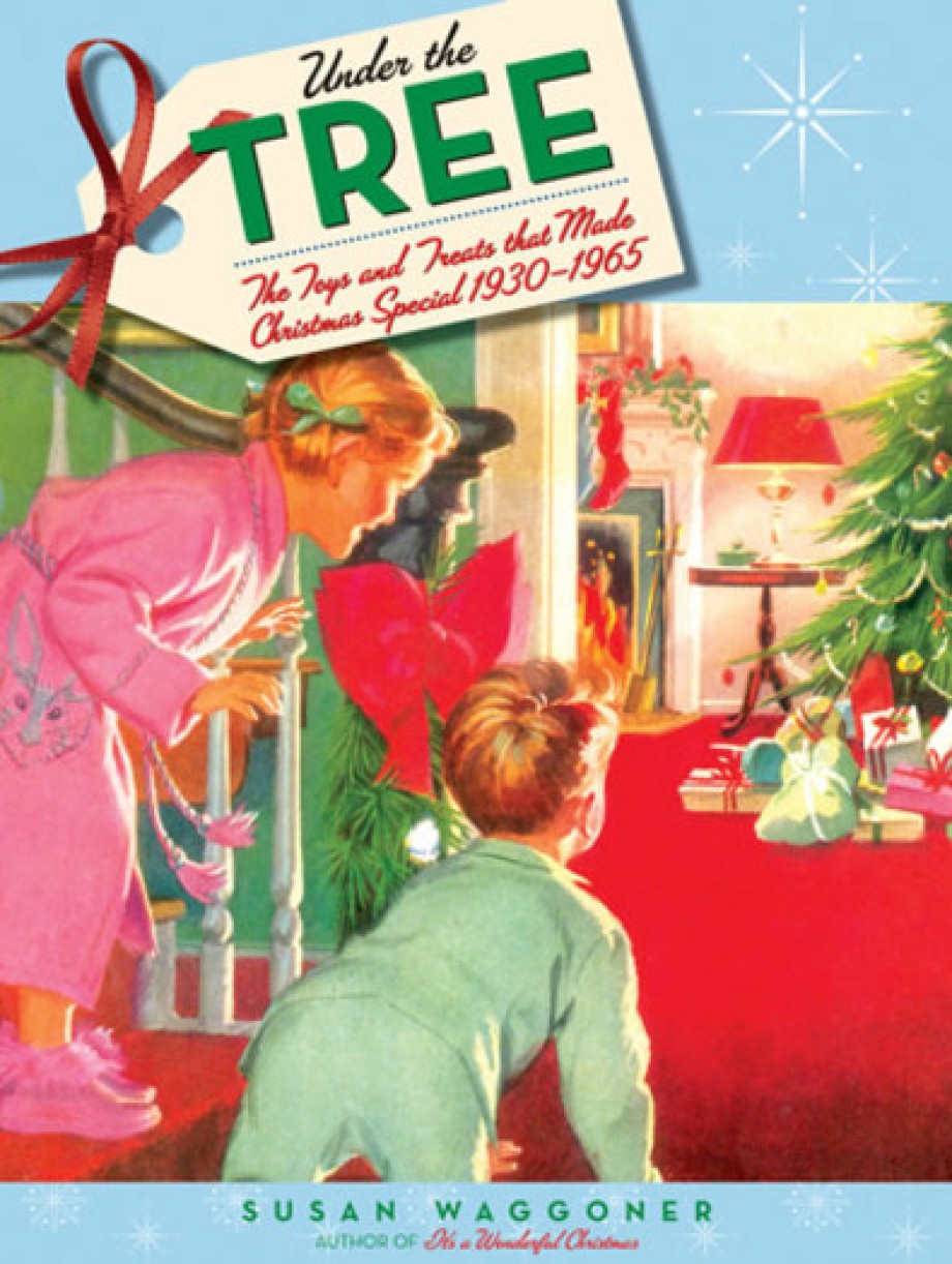 Under the Tree The Toys and Treats That Made Christmas Special, 1930-1970