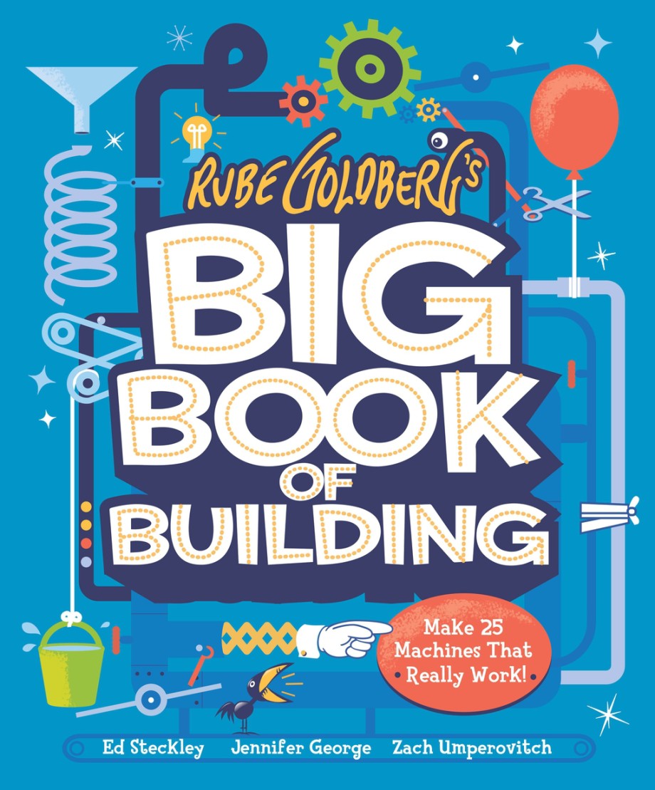 Rube Goldberg's Big Book of Building Make 25 Machines That Really Work!