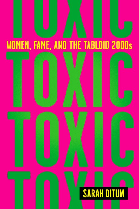 Cover image for Toxic Women, Fame, and the Tabloid 2000s