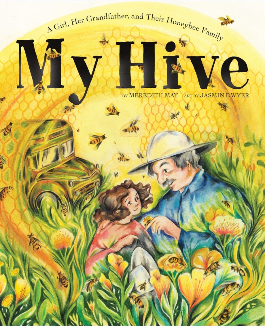 Cover for My Hive A Girl, Her Grandfather, and Their Honeybee Family (A Picture Book)