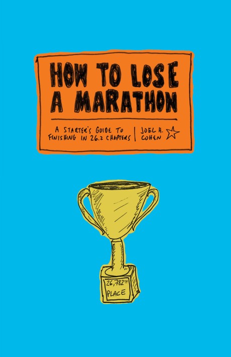 Cover image for How to Lose a Marathon A Starter's Guide to Finishing in 26.2 Chapters
