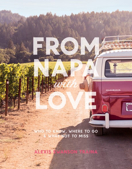 Cover image for From Napa with Love Who to Know, Where to Go, and What Not to Miss