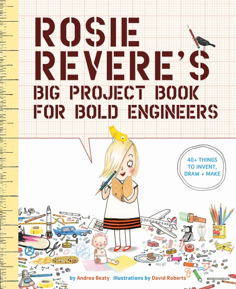 Cover image for Rosie Revere's Big Project Book for Bold Engineers 