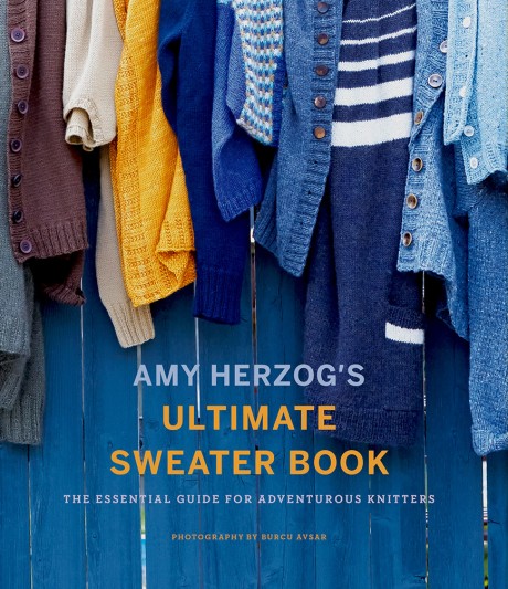 Cover image for Amy Herzog's Ultimate Sweater Book The Essential Guide for Adventurous Knitters
