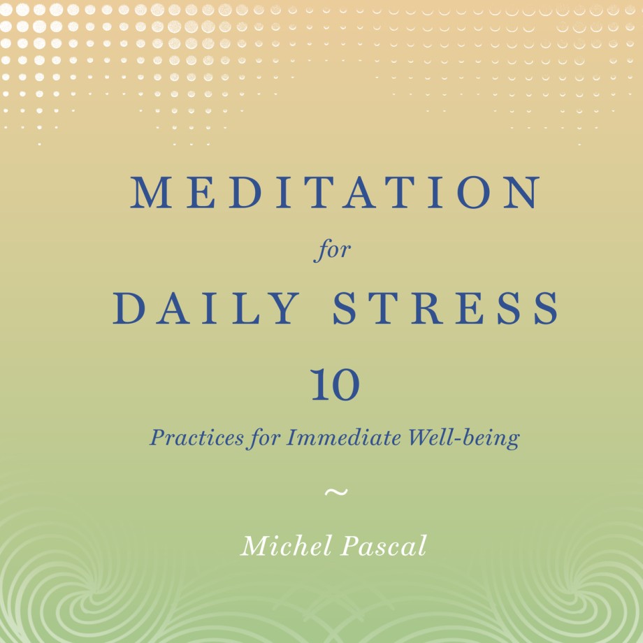 Meditation for Daily Stress 10 Practices for Immediate Well-being