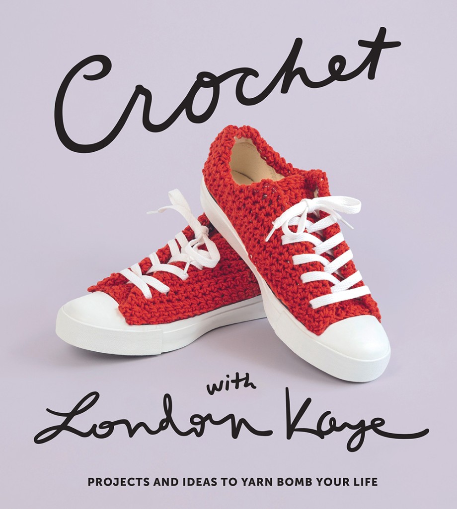 Crochet with London Kaye Projects and Ideas to Yarn Bomb Your Life