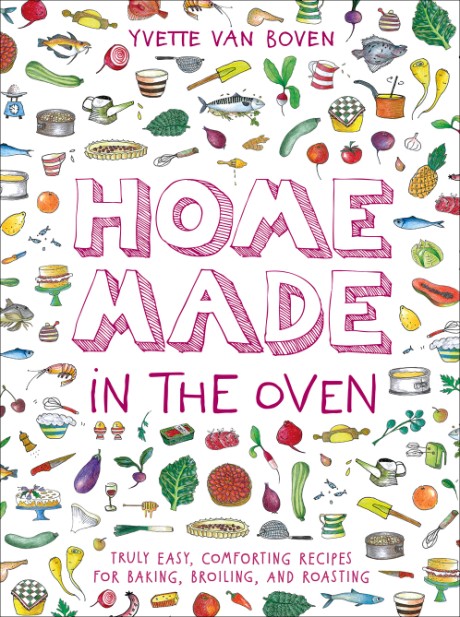 Cover image for Home Made in the Oven Truly Easy, Comforting Recipes for Baking, Broiling, and Roasting